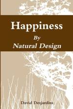 Happiness by Natural Design af David Desjardins
