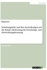 Erziehungsstile und ihre Auswirkungen auf die Kinder. Bedeutung für Erziehungs- und Entwicklungsberatung af Basak Avci