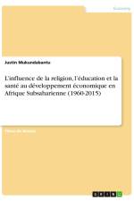 L¿influence de la religion, l¿éducation et la santé au développement économique en Afrique Subsaharienne (1960-2015) af Justin Mukundabantu