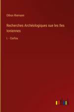 Recherches Archéologiques sue les Iles Ioniennes af Othon Riemann
