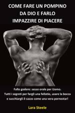 Come fare un Pompino da Dio e farlo Impazzire di Piacere af Lara Steel