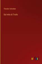 Sul mito di Troilo af Theodor Schreiber