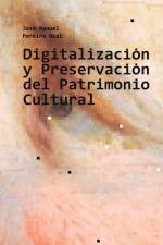 Digitalización y Preservación del Patrimonio Cultural af José Manuel Pereira Uzal