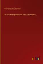 Die Erziehungstheorie des Aristoteles af Friedrich Gustav Schulze
