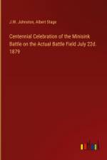 Centennial Celebration of the Minisink Battle on the Actual Battle Field July 22d. 1879 af J. W. Johnston