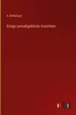 Einige unmaßgebliche Ansichten af A. M Bolzani