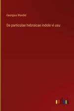De particulae hebraicae indole vi usu af Georgius Wandel