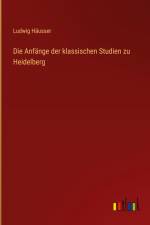 Die Anfänge der klassischen Studien zu Heidelberg