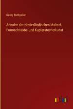 Annalen der Niederländischen Malerei. Formschneide- und Kupferstecherkunst af Georg Rathgeber