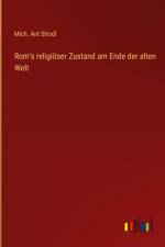 Rom's religiöser Zustand am Ende der alten Welt af Mich. Ant Strodl