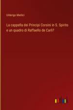La cappella dei Principi Corsini in S. Spirito e un quadro di Raffaello de Carli? af Ulderigo Medici