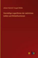 Vierstellige Logarithmen der natürlichen Zahlen und Winkelfunctionen af Johann Heinrich Traugott Müller