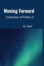 Moving Forward - Collection of Poetry 3 af L. Benoit