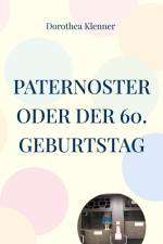 Paternoster oder der 60. Geburtstag af Dorothea Klenner