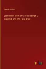 Legends of the North: The Guidman O' Inglismill and The Fairy Bride af Patrick Buchan