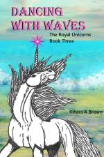 Dancing With Waves The Royal Unicorns Series Book Three af Kihara Brown