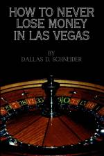 How to Never Lose Money in Las Vegas af Dallas D. Schneider