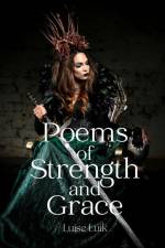 Poems of Strength and Grace af Luise Luik