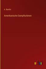 Amerikanische Dampfturbinen af A. Bantlin