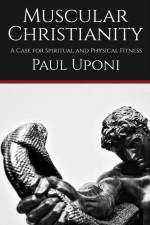 Muscular Christianity af Paul Uponi