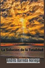 La Solución de la Totalidad af Andrés Barreda Noriega