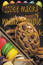 Cookie Making Made Simple af Dessert Dreamweaver