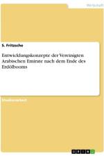 Entwicklungskonzepte der Vereinigten Arabischen Emirate nach dem Ende des Erdölbooms af S. Fritzsche