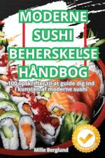MODERNE SUSHI BEHERSKELSE HÅNDBOG af Mille Berglund