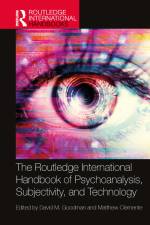 The Routledge International Handbook of Psychoanalysis, Subjectivity, and Technology af David M Goodman