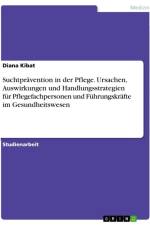 Suchtprävention in der Pflege. Ursachen, Auswirkungen und Handlungsstrategien für Pflegefachpersonen und Führungskräfte im Gesundheitswesen af Diana Kibat