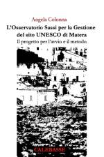 L'Osservatorio Sassi per la Gestione del sito UNESCO di Matera. Il progetto per l'avvio e il metodo. af Angela Colonna