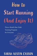 How to Start Running (And Enjoy It) af Sarah Austin Casson