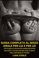 Guida completa al Sesso Anale per Lui e per Lei af Lara Steel