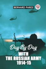 Day By Day With The Russian Army 1914-15 af Bernard Pares