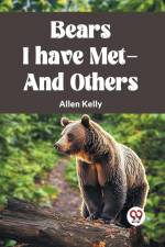 BEARS I HAVE MET-AND OTHERS af Allen Kelly