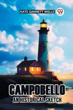 Campobello An Historical Sketch af Kate Gannett Wells
