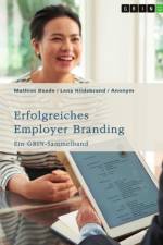 Erfolgreiches Employer Branding. Kommunikation, Social Media und Strategien im Mittelstand für die Generation Y af Mathias Baade