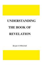 UNDERSTANDING THE BOOK OF REVELATION af Bryan H Mitchell
