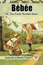 Bebee Or, Two Little Wooden Shoes af Louisa de La Ramee (