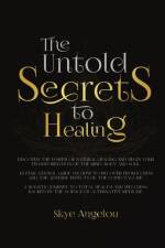 The Untold Secrets to Healing af Skye Angelou