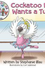 Cockatoo Lou Wants a Tutu af Stephanie Blau
