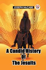 A Candid History Of The Jesuits af Joseph McCABE.
