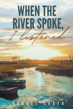 When the river spoke, I listened af Raquel Costa