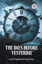 The Days Before Yesterday af Lord Frederick Hamilton