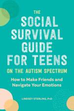 The Social Survival Guide for Teens on the Autism Spectrum af Lindsey Sterling