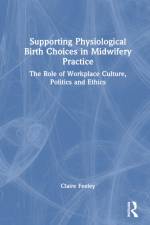 Supporting Physiological Birth Choices in Midwifery Practice af Claire Feeley