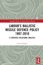 Labour's Ballistic Missile Defence Policy 1997-2010 af James Simpkin