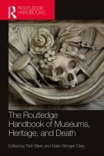 The Routledge Handbook of Museums, Heritage, and Death af Trish Biers