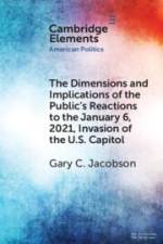 The Dimensions and Implications of the Public's Reactions to the January 6, 2021, Invasion of the U.S. Capitol af Gary C Jacobson