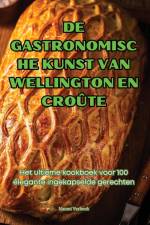 DE GASTRONOMISCHE KUNST VAN WELLINGTON EN CROÛTE af Naomi Verbeek